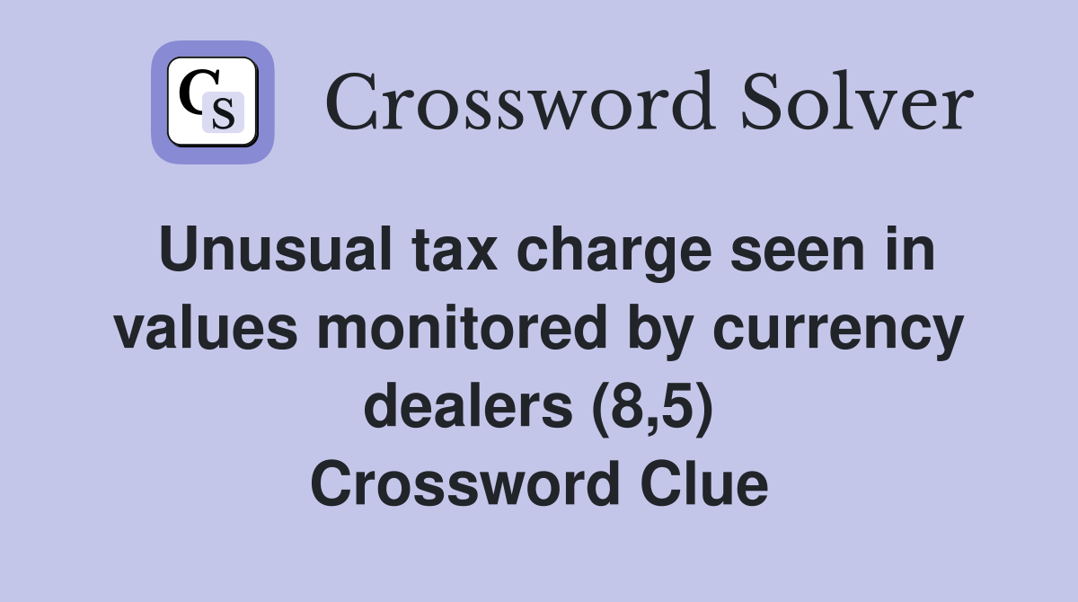 Unusual tax charge seen in values monitored by currency dealers (8,5